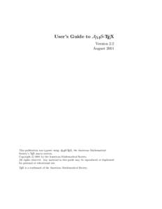 User’s Guide to AMS-TEX Version 2.2 August 2001 This publication was typeset using AMS-TEX, the American Mathematical Society’s TEX macro system.