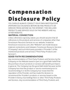 Compensation Disclosure Policy YOU SHOULD ALWAYS CONDUCT YOUR OWN INVESTIGATION (PERFORM DUE DILIGENCE) BEFORE BUYING PRODUCTS OR SERVICES FROM ANYONE VIA THE INTERNET. THIS INCLUDES PRODUCTS AND SERVICES SOLD ON THIS WE