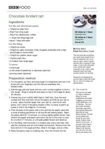 bbc.co.uk/food  Chocolate fondant tart Ingredients For the rich shortcrust pastry 100g/3½oz plain flour