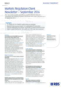 Edition 9  Markets Regulation Client Newsletter – September 2014 This is a monthly update presented by business theme to help you understand the changing regulatory landscape. Information prepared as of
