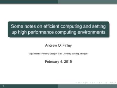 Some notes on efficient computing and setting up high performance computing environments Andrew O. Finley Department of Forestry, Michigan State University, Lansing, Michigan.  February 4, 2015