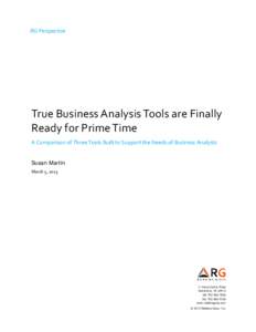 RG Perspective  True Business Analysis Tools are Finally Ready for Prime Time A Comparison of Three Tools Built to Support the Needs of Business Analysts Susan Martin