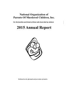 National Organization of Parents Of Murdered Children, Inc. For the families and friends of those who have died by violence 2015 Annual Report
