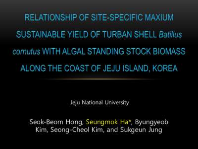 Jeju National University  Seok-Beom Hong, Seungmok Ha*, Byungyeob Kim, Seong-Cheol Kim, and Sukgeun Jung  Turban shell