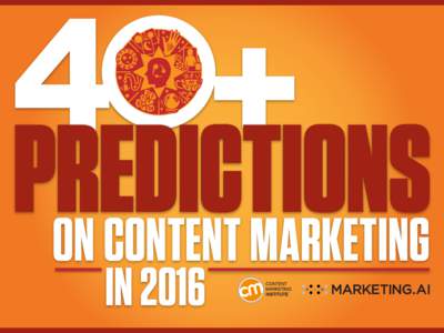 ON CONTENT MARKETING IN 2016 While I myself am ever the optimist, my personal content marketing predictions for 2016 are a bit of a mixed bag: 1.	While we will see shining examples of content marketing magic in action, 