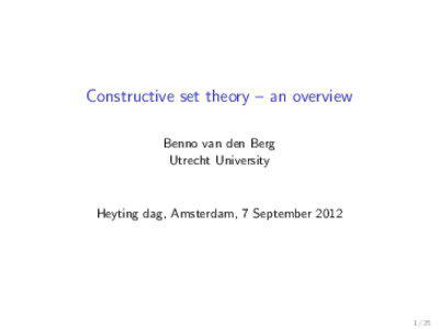 Constructive set theory – an overview Benno van den Berg Utrecht University