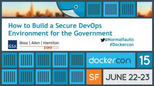 How to Build a Secure DevOps Environment for the Government @Normalfaults #Dockercon