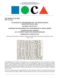 FOR IMMEDIATE RELEASE MAY 12, 2015 THE MUSEUM OF CONTEMPORARY ART, LOS ANGELES (MOCA) ANNOUNCES ANNUAL GALA SATURDAY, MAY 30, 2015 HONORING JOHN BALDESSARI W ITH PERFORMANCE BY JANELLE MONÁE