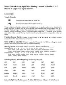 Lesson 23 Back on the Right Track Reading Lessons 2nd Edition © 2013 Miscese R. Gagen ~ All Rights Reserved Lesson 23: Teach Sounds:  ai