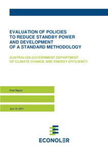 EVALUATION OF POLICIES TO REDUCE STANDBY POWER AND DEVELOPMENT OF A STANDARD METHODOLOGY AUSTRALIAN GOVERNMENT DEPARTMENT OF CLIMATE CHANGE AND ENERGY EFFICIENCY