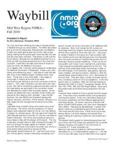 Waybill Mid West Region NMRA – Fall 2010 President’s Report By Bill Litkenhous, President, MWR You may have been following the saga of railroad activity