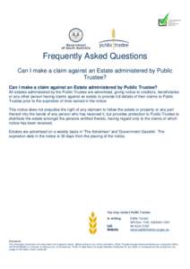 Frequently Asked Questions Can I make a claim against an Estate administered by Public Trustee? Can I make a claim against an Estate administered by Public Trustee? All estates administered by the Public Trustee are adve