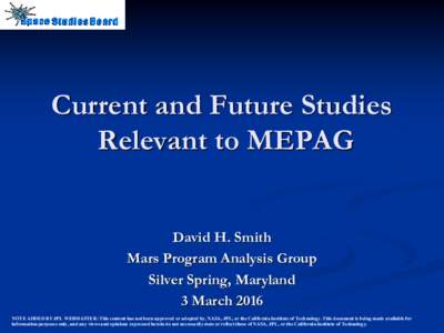 Current and Future Studies Relevant to MEPAG David H. Smith Mars Program Analysis Group Silver Spring, Maryland 3 March 2016