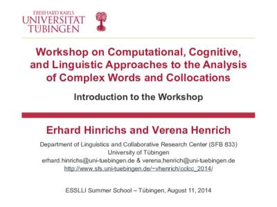 Workshop on Computational, Cognitive, and Linguistic Approaches to the Analysis of Complex Words and Collocations Introduction to the Workshop  Erhard Hinrichs and Verena Henrich