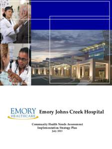 Emory Johns Creek Hospital Community Health Needs Assessment Implementation Strategy Plan July 2013  EMORY JOHNS CREEK HOSPITAL
