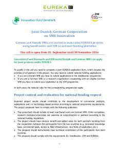 Joint Danish-German Cooperation on SME Innovation German and Danish SMEs are invited to make joint EUREKA projects using InnoBooster and ZIM as national funding platforms The call is open from 01. September until 30 Nove