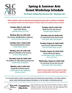 Spring & Summer Arts Grant Workshop Schedule For Projects Taking Place JanuaryDecember 2017 Please register online at slcartscouncil.org/grants if you plan to attend a workshop. If a workshop has fewer than three