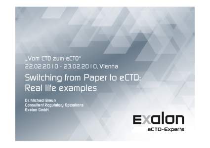 „Vom CTD zum eCTD“ [removed][removed], Vienna Switching from Paper to eCTD: Real life examples Dr. Michael Braun
