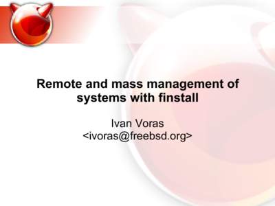 Remote and mass management of systems with finstall Ivan Voras <ivoras@freebsd.org>  TOC