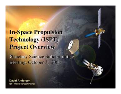 National Aeronautics and Space Administration  In-Space Propulsion Technology (ISPT) Project Overview Planetary Science Subcommittee