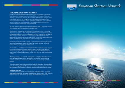 EUROPEAN SHORTSEA* NETWORK In 1997 the first na onal Shortsea Promo on Centre was founded in the Netherlands. Soon other European countries followed. Due to the nature of Shortsea shipping, it soon became clear that the 
