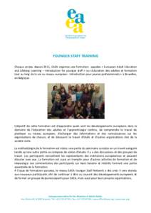 YOUNGER STAFF TRAINING Chaque année, depuis 2011, EAEA organise une formation appelée « European Adult Education and Lifelong Learning – Introduction for younger staff » ou «Education des adultes et formation tout