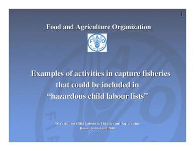 1 Food and Agriculture Organization Examples of activities in capture fisheries that could be included in “hazardous child labour lists”