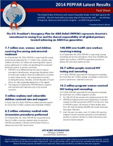 2014 PEPFAR Latest Results Fact Sheet The United States of America will remain the global leader in the fight against HIV and AIDS. We will stand with you every step of this journey untilwe achieve, at long last, 