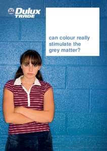 can colour really stimulate the grey matter? Whenever you need assistance, contact the people at Dulux Trade.