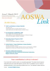 Issue5, March 2015 We hope the AOSWA framework helps our activities for improving space weather activities. http://aoswa.nict.go.jp/  In this Issue...