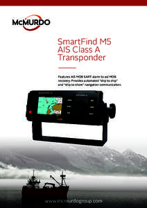 SmartFind M5 AIS Class A Transponder Features AIS MOB SART alarm to aid MOB recovery. Provides automated “ship to ship” and “ship to shore” navigation communication.