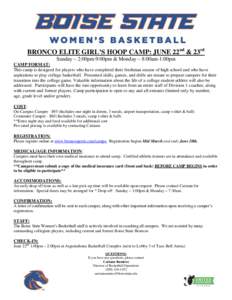 BRONCO ELITE GIRL’S HOOP CAMP: JUNE 22nd & 23rd Sunday – 2:00pm-9:00pm & Monday – 8:00am-1:00pm CAMP FORMAT: This camp is designed for players who have completed their freshman season of high school and who have as