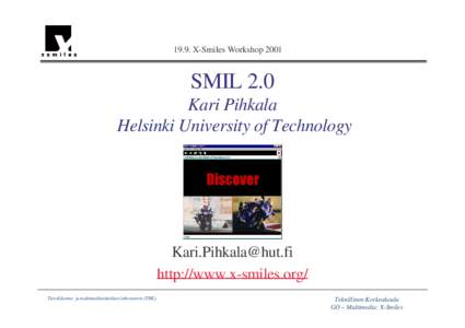 19.9. X-Smiles WorkshopSMIL 2.0 Kari Pihkala Helsinki University of Technology