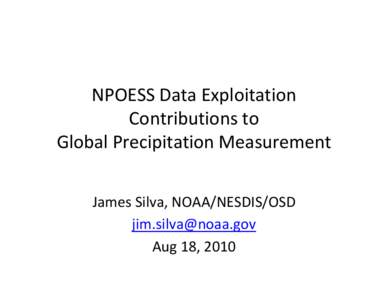 NPOESS Data Exploitation  Contributions to  Global Precipitation Measurement  James Silva, NOAA/NESDIS/OSD [removed] Aug 18, 2010