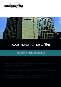 Delivering Mobile Expertise  Cellebrite develops advanced mobile data solutions, enabling the extensive use and management of mobile phone data to provide value for two distinct mobile domains: mobile lifecycle and mobil