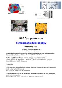 SLS Symposium on Tomographic Microscopy Tuesday, May 3, [removed]:00 to 12:15, WBGB[removed]:00 Phase tomography by coherent diffractive imaging: Methods and applications Manuel Guizar-Sicairos,