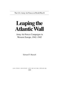 The U.S. Army Air Forces in World War II  Leaping the Atlantic Wall Army Air Forces Campaigns in Western Europe, 1942–1945