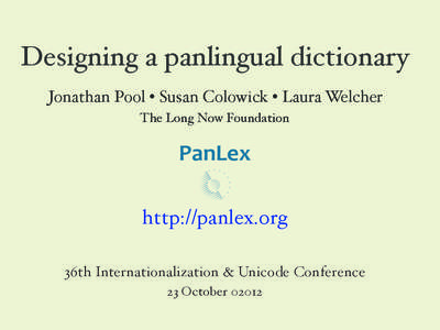 Designing a panlingual dictionary Jonathan Pool • Susan Colowick • Laura Welcher The Long Now Foundation PanLex http://panlex.org