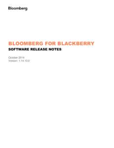 BLOOMBERG FOR BLACKBERRY SOFTWARE RELEASE NOTES October 2014 Version: [removed]  Software Highlights