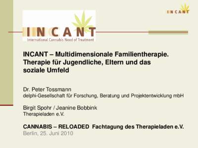 INCANT – Multidimensionale Familientherapie. Therapie für Jugendliche, Eltern und das soziale Umfeld Dr. Peter Tossmann delphi-Gesellschaft für Forschung, Beratung und Projektentwicklung mbH