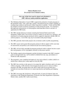 MEDIA PRODUCTION STATEMENT OF UNDERSTANDING One copy of this form must be signed and submitted to OHC with any media production application. 1. The Oklahoma Humanities Council (OHC) supports the production of media progr
