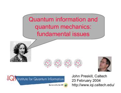 Quantum information and quantum mechanics: fundamental issues John Preskill, Caltech 23 February 2004