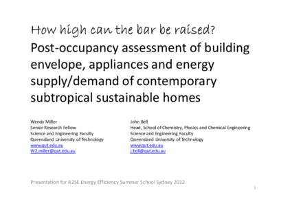 Post­occupancy assessment of building envelope, appliances and energy supply/demand of contemporary subtropical sustainable homes Wendy Miller Senior Research Fellow