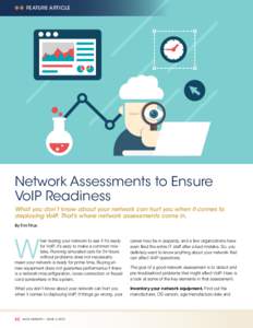 ** FEATURE ARTICLE  Network Assessments to Ensure VoIP Readiness What you don’t know about your network can hurt you when it comes to deploying VoIP. That’s where network assessments come in.