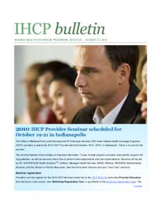 IHCP bulletin INDIANA HEALTH COVERAGE PROGRAMS BT201033 AUGUST 31, [removed]IHCP Provider Seminar scheduled for