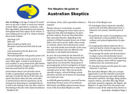 The Skeptics SA guide to  Australian Skeptics Are we living in the age of science? It would seem so but why is there so much non-science around? Myth, superstition, mysticism, cults,