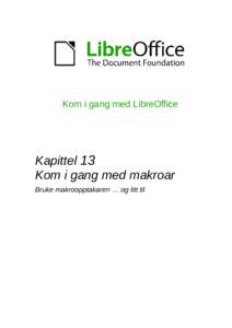 Kom i gang med LibreOffice  Kapittel 13 Kom i gang med makroar Bruke makroopptakaren … og litt til