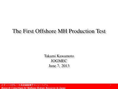 The First Offshore MH Production Test  Takami Kawamoto