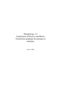 Workpackage: 1.2 Visualization of Practices and Metrics Visualisation graphique des pratiques et métriques  June 18, 2009