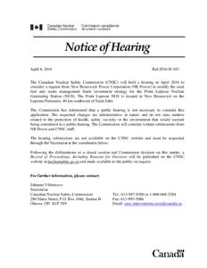 Notice of Hearing April 4, 2016 Ref.2016-H-103  The Canadian Nuclear Safety Commission (CNSC) will hold a hearing in April 2016 to
